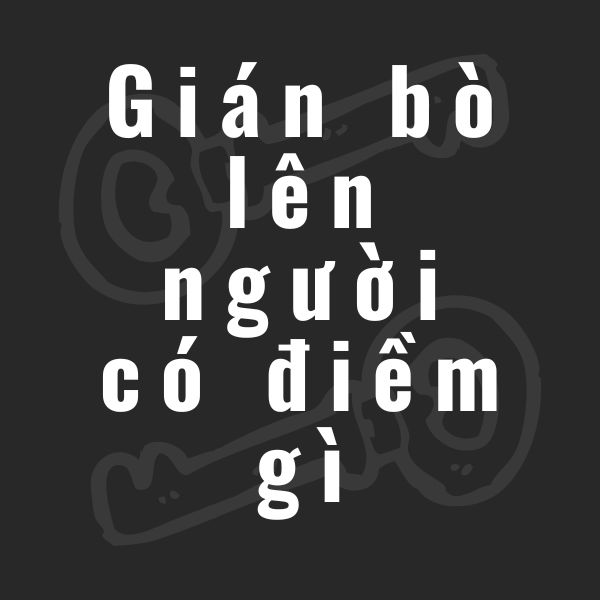 gián bò lên người có điềm gì