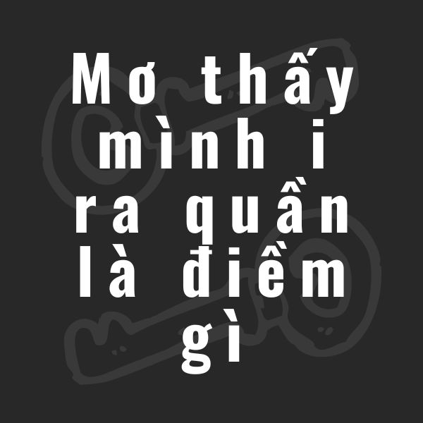 mơ thấy mình i ra quần là điềm gì