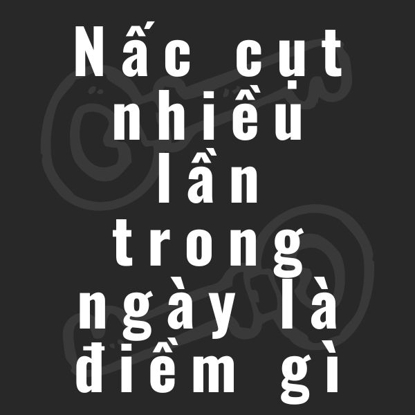 nấc cụt nhiều lần trong ngày la điềm gì