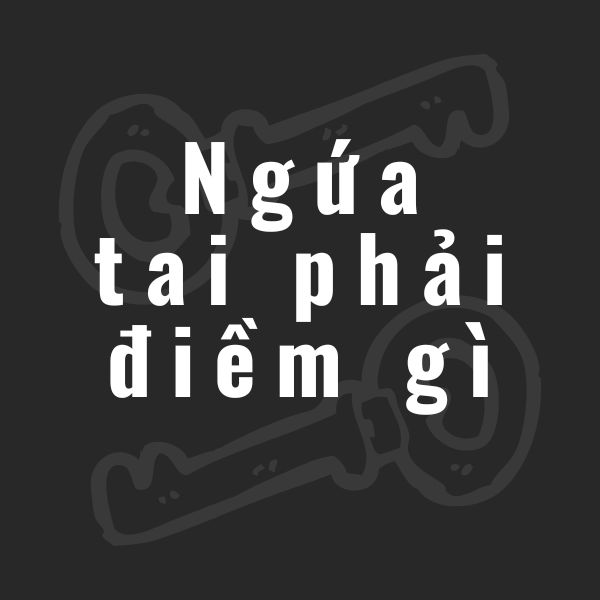 ngứa tai phải điềm gì