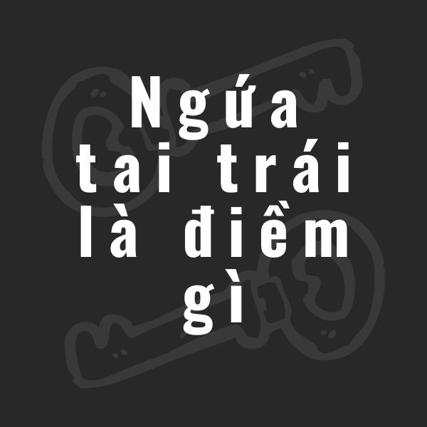 ngứa tai trái là điềm gì