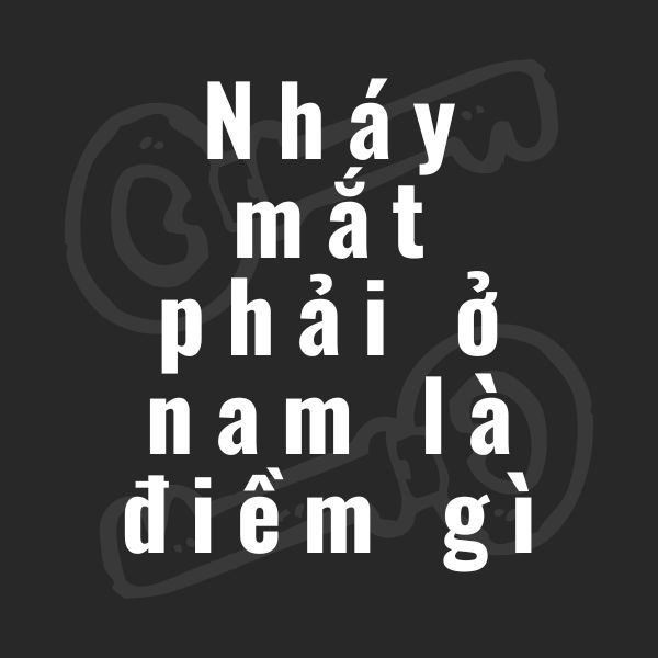 nháy mắt phải ở nam la điềm gì