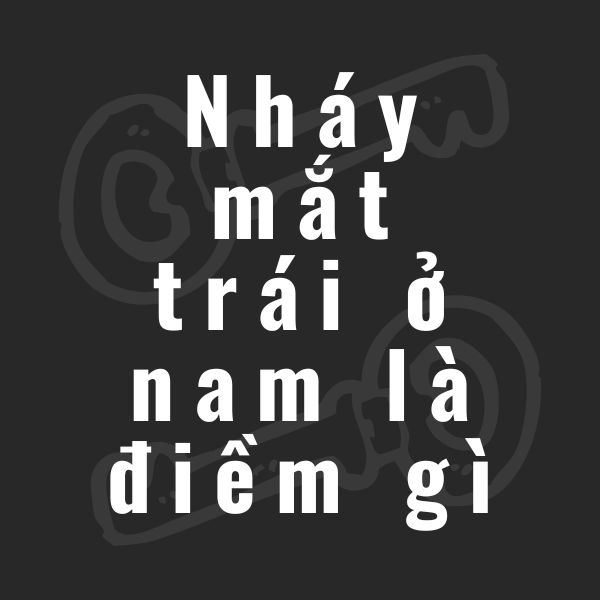 nháy mắt trái ở nam là điềm gì